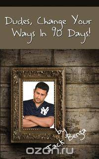 Dudes, Change Your Ways in 90 Days!