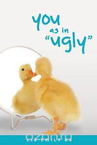 You as in Ugly
