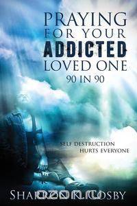 Praying for Your Addicted Loved One
