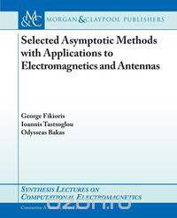 Selected Asymptotic Methods with Applications to Electromagnetics and Antennas