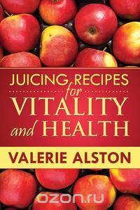 Juicing Recipes for Vitality and Health