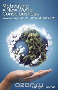 Motivating a New World Consciousness