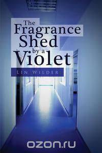 The Fragrance Shed by a Violet