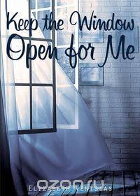 Keep the Window Open for Me