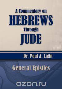 A Commentary on Hebrews Through Jude