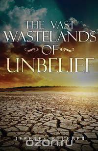 The Vast Wastelands of Unbelief