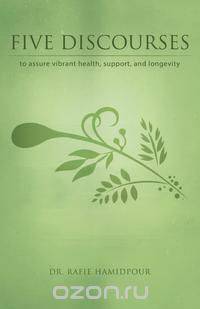 Five Discourses to Assure Vibrant Health, Support, and Longevity.