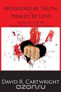 Wounded by Truth - Healed by Love