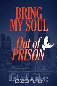 Bring My Soul Out of Prison