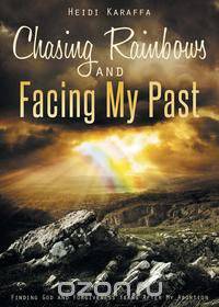 Chasing Rainbows and Facing My Past