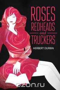 Roses, Redheads and Truckers