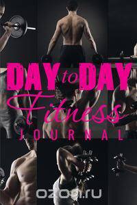 Day to Day Fitness Journal