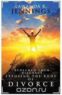 Redeemed from Disgrace, Exposing the Root of Divorce