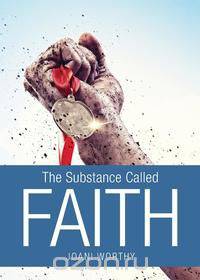 The Substance Called Faith