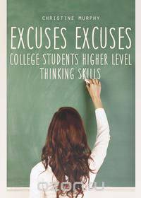 Excuses Excuses, College Students Higher Level Thinking Skills