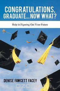 Congratulations Graduate... Now What?