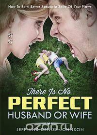 There Is No Perfect Husband Or Wife