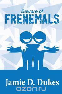 Beware of Frenemals