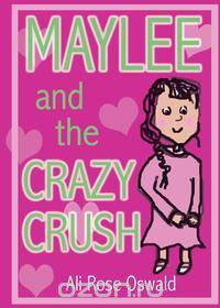 Maylee and the Crazy Crush
