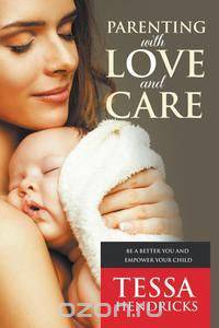 Parenting with Love and Care- Be a Better You and Empower Your Child