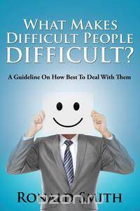 What Makes Difficult People Difficult?