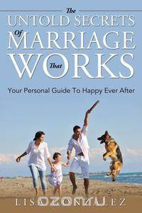 The Untold Secrets Of A Marriage That Works
