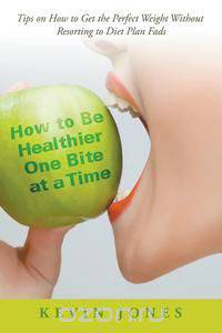 How to Be Healthier One Bite at a Time