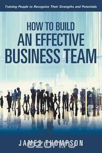 How to Build an Effective Business Team