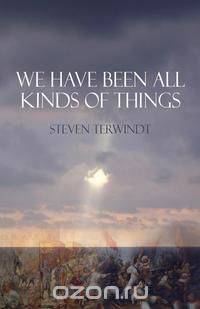 We Have Been All Kinds of Things