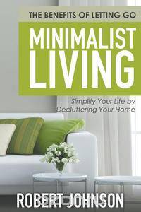 Minimalist Living Simplify Your Life by Decluttering Your Home