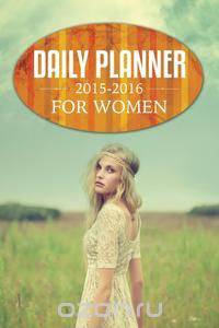 Daily Planner 2015-2016 For Women