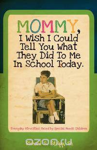 Mommy, I Wish I Could Tell You What They Did To Me In School Today