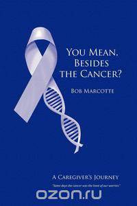 You Mean, Besides the Cancer?