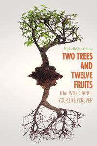 Two Trees and Twelve Fruits That Will Change Your Life Forever