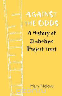 Against the Odds. a History of Zimbabwe Project
