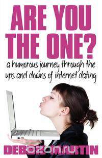 Are You the One? a Humorous Journey Through the Ups and Downs of Internet Dating.