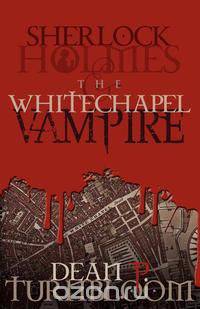 Sherlock Holmes and the Whitechapel Vampire