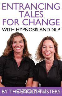 En-Trancing Tales for Change with Nlp and Hypnosis by the English Sisters