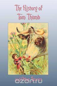 The History of Tom Thumb and Other Stories
