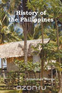 History of the Philippine Islands, (from Their Discovery by Magellan in 1521 to the Beginning of the XVII Century; With Descriptions of Japan, China a