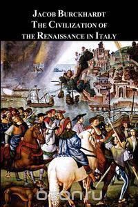 a literary analysis of the civilization of the renaissance in italy by jacob burckhardt a literary analysis of the civilization of the renaissance in italy by jacob burckhardt