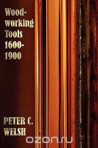 Woodworking Tools 1600-1900 - Fully Illustrated