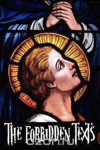 The Forbidden Texts - Gospels and Epistles That Were Banned from the Bible - Including