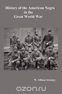 History of the American Negro in the Great World War. Fully Illustrated