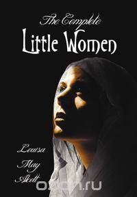 The Complete Little Women - Little Women, Good Wives, Little Men, Jo