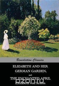 Elizabeth And Her German Garden, and The Enchanted April