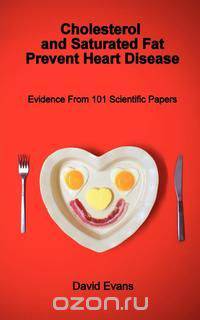 Cholesterol and Saturated Fat Prevent Heart Disease - Evidence from 101 Scientific Papers