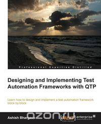 Designing and Implementing Test Automation Frameworks with Qtp