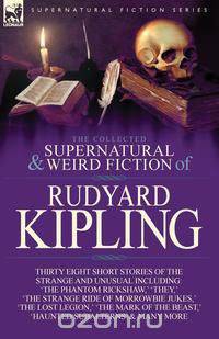 The Collected Supernatural and Weird Fiction of Rudyard Kipling