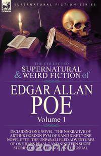The Collected Supernatural and Weird Fiction of Edgar Allan Poe-Volume 1